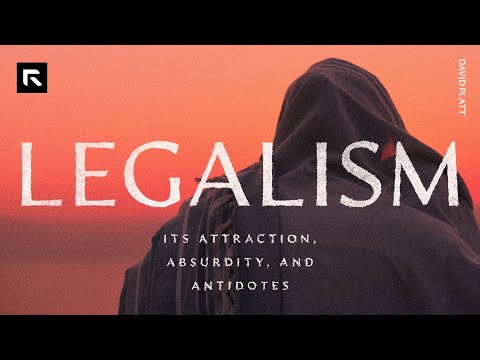 Legalism: Its Attraction, Absurdity, and Antidotes