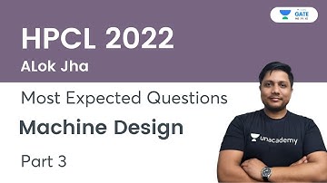 HPCL 2022 | Most Expected Questions | Machine Design | Part-3 | Alok Jha | GATE 2023