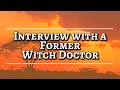 Interview with A Former Witch Doctor