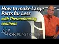 Thermoforming, Pressure Forming or Vacuum Forming Large Plastic Parts - C&K Plastics