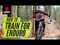 How To Train For Enduro Mountain Biking | MTB Race Training Tips