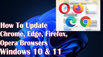 Update Chrome, Edge, Firefox, Opera Browsers On Windows 10 - How To