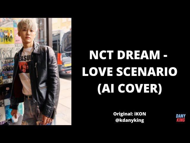 NCT DREAM - LOVE SCENARIO (AI COVER) (Original: iKON) class=