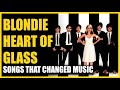 Songs That Changed Music: Blondie - Heart Of Glass