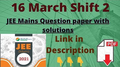 Jee Mains 2021 Question Paper with solutions||16 March Shift 2||