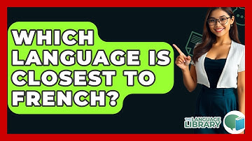 Which Language Is Closest To French? - The Language Library