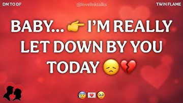DM 💌 BABY…👉I’M REALLY LET DOWN BY YOU TODAY 😞💔 DM TO DF 🥀 Divine Masculine Energy