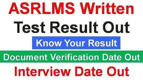 ASRLMS Written Test Result Out / Document Verification Date Out / Interview Date Out