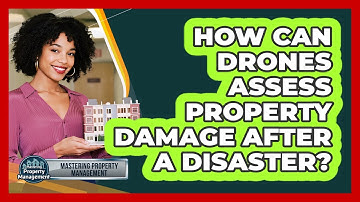 How Can Drones Assess Property Damage After A Disaster? - Mastering Property Management