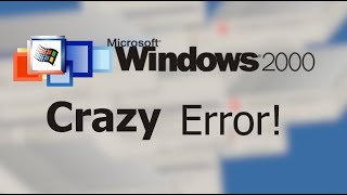 Windows 2000 Crazy Error!
