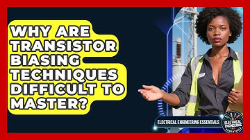 Why Are Transistor Biasing Techniques Difficult To Master? - Electrical Engineering Essentials