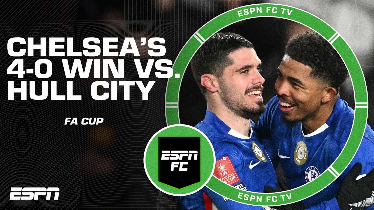 ‘TOO STRONG!’ Chelsea CRUISE into the FA Cup fifth round with 4-0 win vs. Hull | ESPN FC