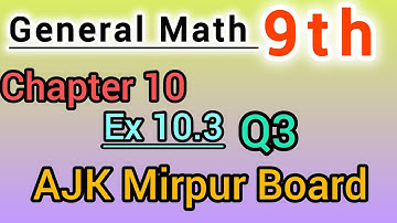 General Math class 9th solve Ex 10.3 Q3 ajk board || general Math Class 9th solve chapter 10