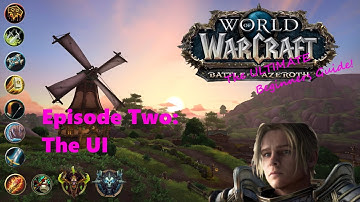Ultimate WoW Beginners Guide Episode 2: The UI
