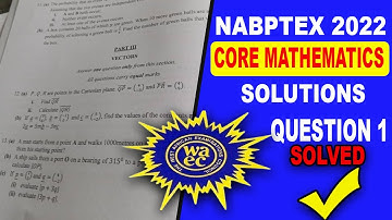Nabptex 2022||Core Mathematics Questions one SOLVED