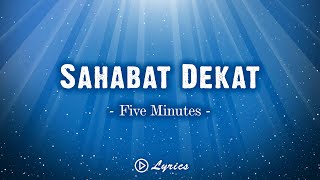 Sahabat Dekat - Five Minutes || Lirik Lagu