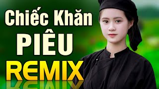 Chiếc Khăn Piêu , Cô gái Mở Đường Remix - Nhạc Đỏ Tiền Chiến Tây Bắc Dj Remix Bass Khủng Nghe Cực Đã