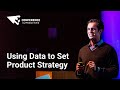 Using Data to Set Product Strategy - Justin Bauer