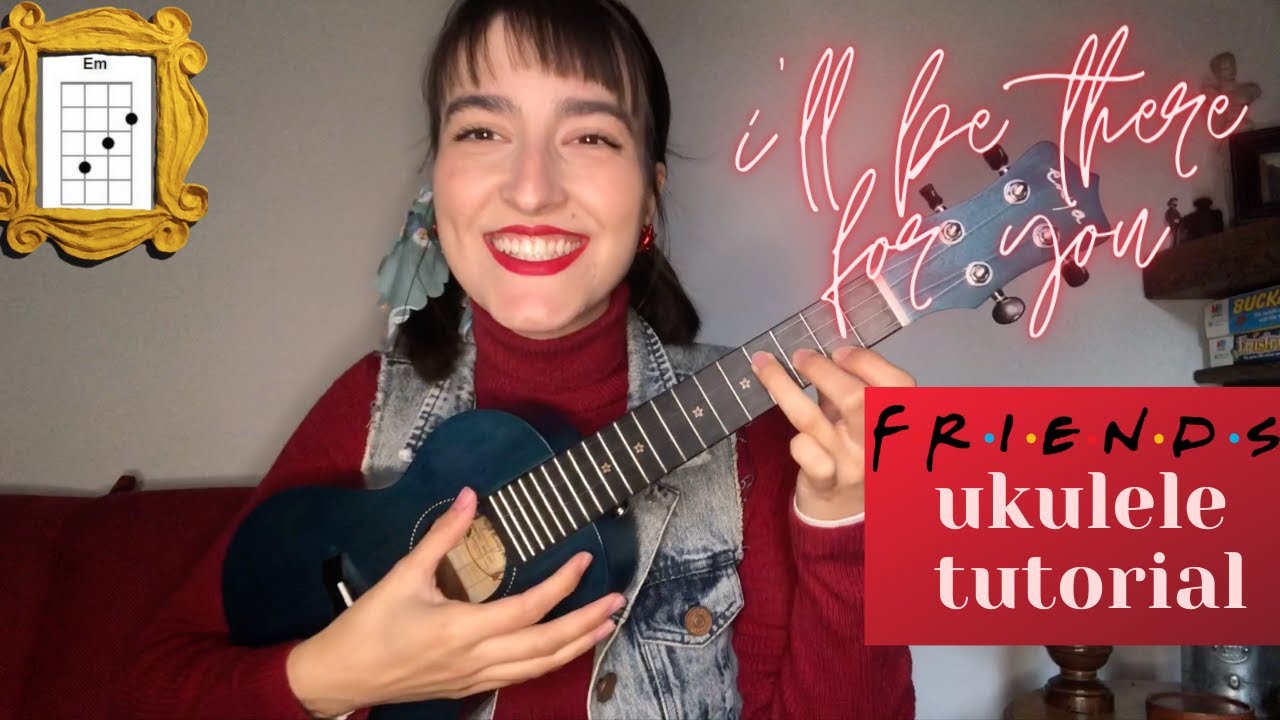 salgsplan Dangle indsigelse I'll Be There For You - UKULELE TUTORIAL - Friends theme song | The  Rembrandts - YouTube