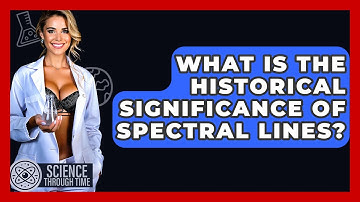 What Is The Historical Significance Of Spectral Lines? - Science Through Time