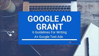 Google Ad Grant: 6 Rules For Writing A+ Google Ads | Ultimate Guide 2019
