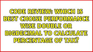 Which is best choise performance wise Double or BigDecimal to calculate percentage of tax?
