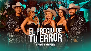 Guayaba Orquesta l El Precio De Tu Error (Video Oficial)