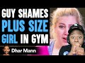 Guy SHAMES PLUS SIZE GIRL In Gym, He Lives To Regret IT!!!!!