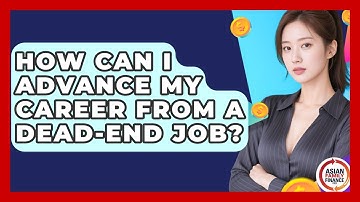 How Can I Advance My Career From A Dead-end Job? - Asian Family Finance Pro