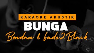 BUNGA - Bondan & Fade2Black ( Karaoke Akustik )