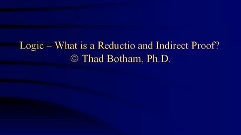 Logic 5 - What is a Reductio and Indirect Proof?