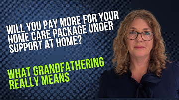 Will You Pay More for Your Home Care Package Under Support at Home? What Grandfathering Really Means