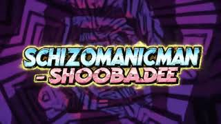 Schizomanicman - Shoobadee