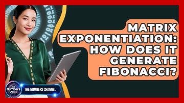 Matrix Exponentiation: How Does It Generate Fibonacci? - The Numbers Channel