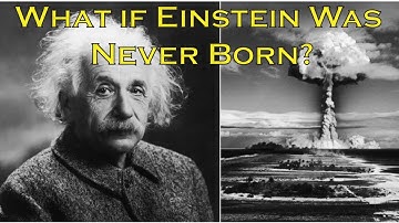 What if Einstein was never born? | The world without Einstein