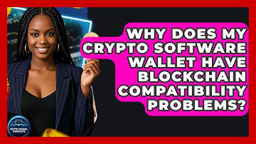 Why Does My Crypto Software Wallet Have Blockchain Compatibility Problems?