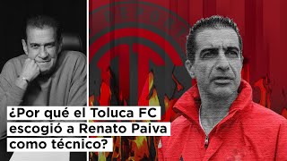 ¿Por qué el Toluca FC escogió a Renato Paiva como técnico?