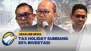 [HEADLINE NEWS 04/11] Tax Holiday Berperan 25% Pada Investasi