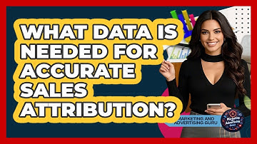 What Data Is Needed For Accurate Sales Attribution?