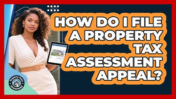 How Do I File A Property Tax Assessment Appeal? - Property Taxes Uncovered