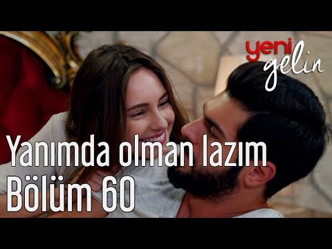 Yeni Gelin 60. Bölüm - Yanımda Olman Lazım