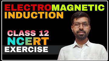 NCERT Solution Chapter 6 Class12 Physics | NCERT EXERCISE Electromagnetic Induction