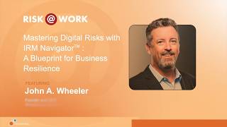 Risk@Work: Mastering Digital Risks with IRM Navigator™ | Feat. John Wheeler