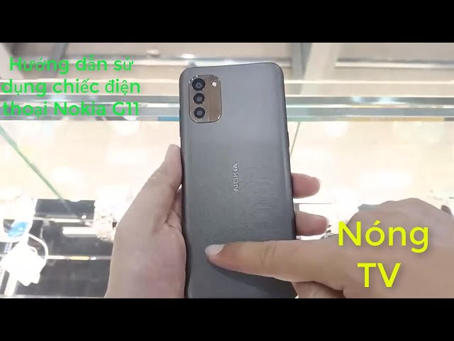 Nóng TV | Hướng dẫn sử dụng chiếc điện thoại Nokia G11