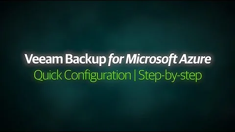 Veeam Backup for Microsoft Azure — Step-by-step configuration