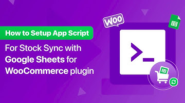 How to setup App script in Stock sync with Google Sheets for WooCommerce
