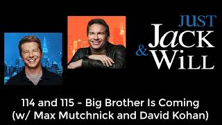 114 and 115 - Big Brother Is Coming (w/ Max Mutchnick and David Kohan) | Just Jack & Will