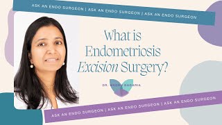 Ask an Endo Surgeon  | What is endometriosis excision surgery?