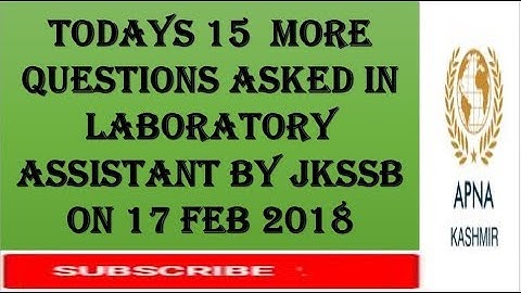 Todays 15  more QUESTIONS ASKED IN LABORATORY ASSISTANT BY JKSSB ON 17 FEB 2018
