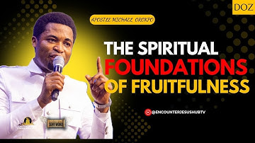 THE SPIRITUAL FOUNDATIONS OF FRUITFULNESS | APOSTLE MICHAEL OROKPO